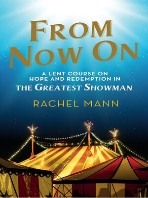 cover image of From Now On: a Lent Course on Hope and Redemption in the Greatest Showman